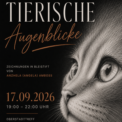 Ein Plakat f&uuml;r die Ausstellung Tierische Augenblicke mit Bleistiftzeichnungen von Anzhela Amboss. Rechts ist das Gesicht einer Katze gezeichnet. Veranstaltung am 17. September 2026 von 19 bis 22 Uhr im Oberstadttreff.